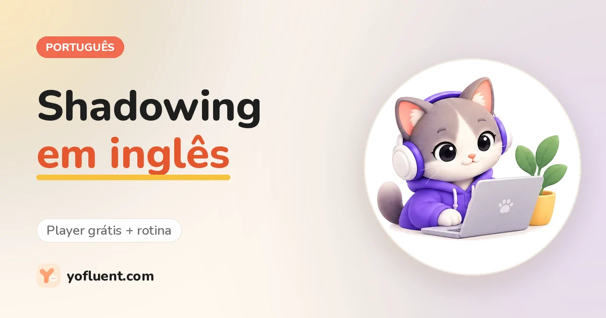Gato do YoFluent estudando ao lado do título: Shadowing em inglês
